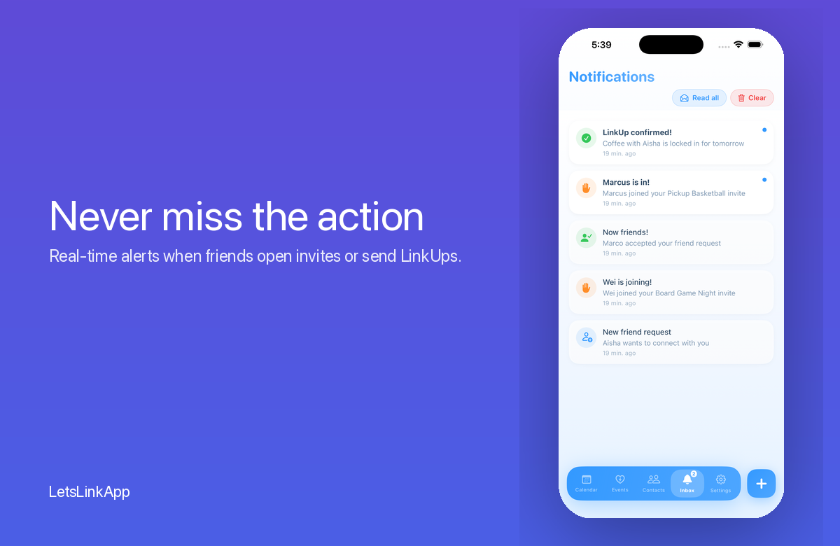 Never miss the action — real-time alerts when friends open invites or send LinkUps